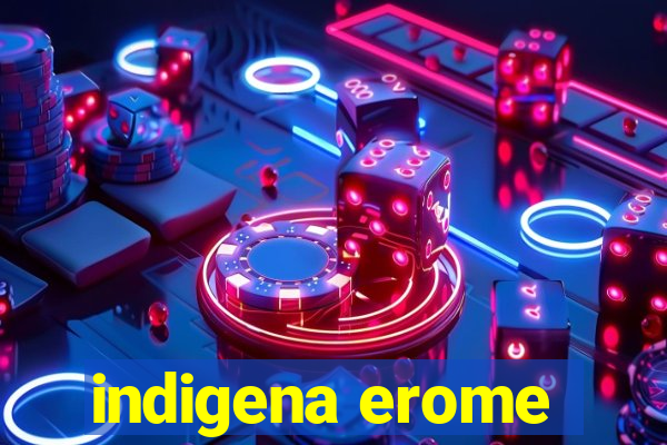 indigena erome